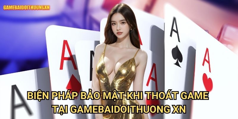Biện pháp bảo mật khi thoát game tại gamebaidoithuong xn
