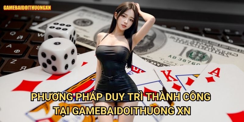 Phương pháp duy trì thành công tại gamebaidoithuong xn